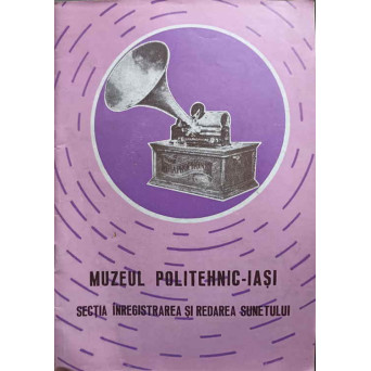 MUZEUL POLITEHNIC IASI. SECTIA INREGISTRAREA SI REDAREA SUNETULUI