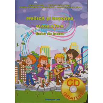 MUZICA SI MISCARE. CLASA A IV-A. CAIET DE LUCRU (INCLUDE CD)