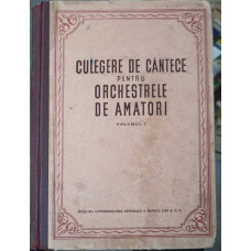 CULEGERE DE CANTECE PENTRU ORCHESTRELE DE AMATORI VOL.1