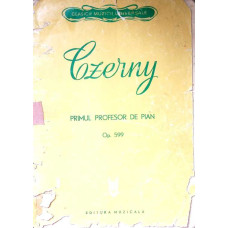 CZERNY. PRIMUL PROFESOR DE PIAN, 100 DE EXERCITII, OP. 599