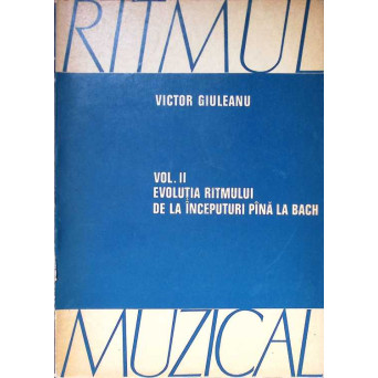 RITMUL MUZICAL VOL.2 EVOLUTIA RITMULUI DE LA INCEPUTURI PANA LA BACH