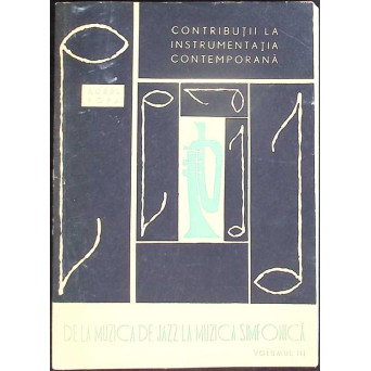 CONTRIBUTII LA INSTRUMENTATIA CONTEMPORANA VOL.3 DE LA MUZICA DE JAZZ LA MUZICA SIMFONICA