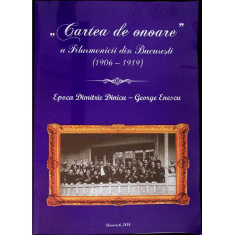 CARTEA DE ONOARE A FILARMONICII DIN BUCURESTI, EPOCA DIMITRIE DINICU - GEORGE ENESCU