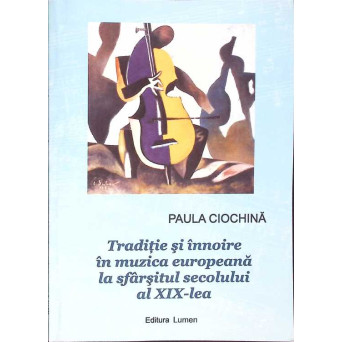 TRADITIE SI INNOIRE IN MUZICA EUROPEANA LA SFARSITUL SECOLULUI AL XIX-LEA