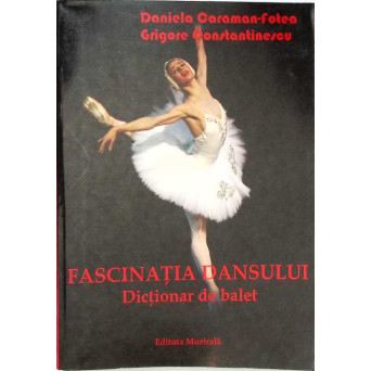 FASCINATIA DANSULUI. DICTIONAR DE BALET