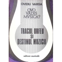 QUO VADIS MUZICA? VOL.1 TRACUL ORFEU SI DESTINUL MUZICII QUO VADIS MUZICA? VOL.1 TRACUL ORFEU SI DESTINUL MUZICII
