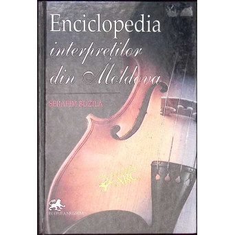 ENCICLOPEDIA INTERPRETILOR DIN MOLDOVA