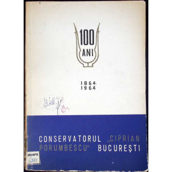 CONSERVATORUL "CIPRIAN PORUMBESCU" BUCURESTI 1864-1964