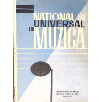 NATIONAL SI UNIVERSAL IN MUZICA. LUCRARILE SESIUNII STIINTIFICE A CADRELOR DIDACTICE