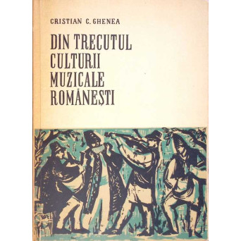 DIN TRECUTUL CULTURII MUZICALE ROMANESTI