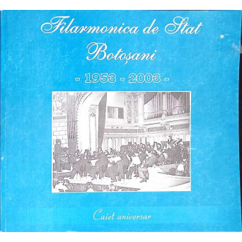 FILARMONICA DE STAT BOTOSANI 1953-2003 CAIET ANIVERSAR