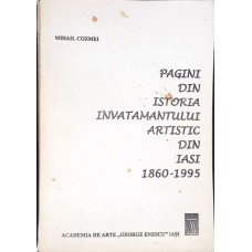 PAGINI DIN ISTORIA INVATAMANTULUI ARTISTIC DIN IASI 1860-1995 PAGINI DIN ISTORIA INVATAMANTULUI ARTISTIC DIN IASI 1860-1995