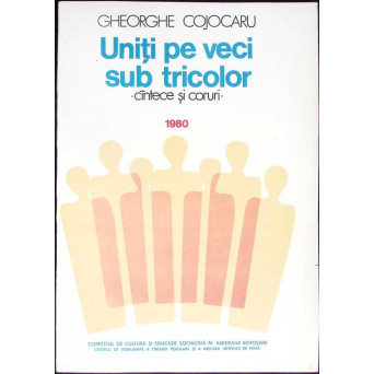UNITI PE VECI SUB TRICOLOR. CANTECE SI CORURI 1980 (PARTITURA)