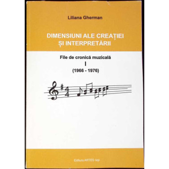 DIMENSIUNI ALE CREATIEI SI INTERPRETARII. FILE DE CRONICA MUZICALA 1966-1976