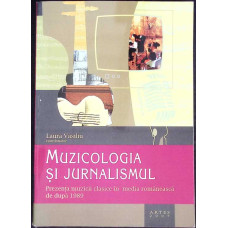 MUZICOLOGIA SI JURNALISMUL. PREZENTA MUZICII CLASICE IN MEDIA ROMANEASCA DE DUPA 1989