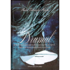 DRUMUL DE LA DRAMATURGIA MUZICALA LA SPECTACOLUL DE OPERA