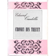 CRONICI DIN TRECUT