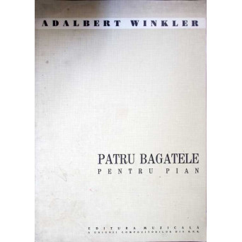 PATRU BAGATELE PENTRU PIAN (PARTITURA)