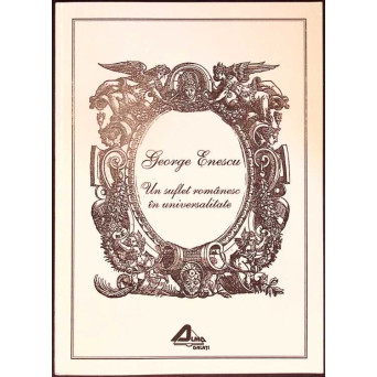 GEORGE ENESCU: UN SUFLET ROMANESC IN UNIVERSALITATE