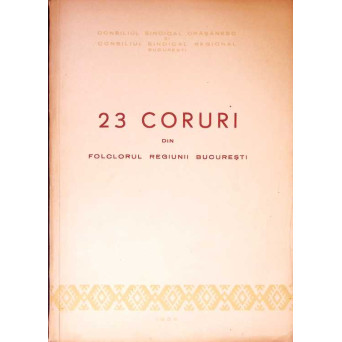23 CORURI DIN FOLCLORUL REGIUNII BUCURESTI