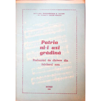 PATRIA NI-I AZI GRADINA. PRELUCRARI DE CANTECE DIN FOLCLORUL NOU