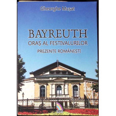 BAYREUTH - ORAS ALA FESTIVALURILOR. PREZENTE ROMANESTI BAYREUTH - ORAS ALA FESTIVALURILOR. PREZENTE ROMANESTI