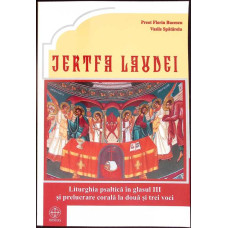 JERTFA LAUDEI. LITURGHIA PSALTICA IN GLASUL III SI PRELUCRARE CORALA LA DOUA SI TREI VOCI 