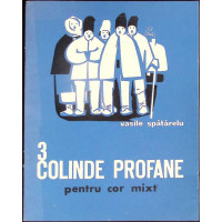 COLINDE PROFANE PENTRU COR MIXT (PARTITURA) - CU DEDICATIA AUTORULUI COLINDE PROFANE PENTRU COR MIXT (PARTITURA) - CU DEDICATIA AUTORULUI