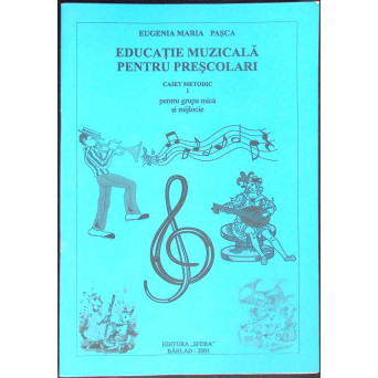 EDUCATIE MUZICALA PENTRU PRESCOLARI PENTRU GRUPA MICA SI MIJLOCIE - CAIET METODIC