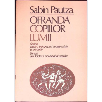 OFRANDA COPIILOR LUMII (PARTITURA) SCENE PENTRU TREI GRUPURI VOCALE MISTE SI PERCUTIE