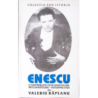 ENESCU: CONTRIBUTII DOCUMENTARE, RECONSTITUIRI, INTERPRETARI