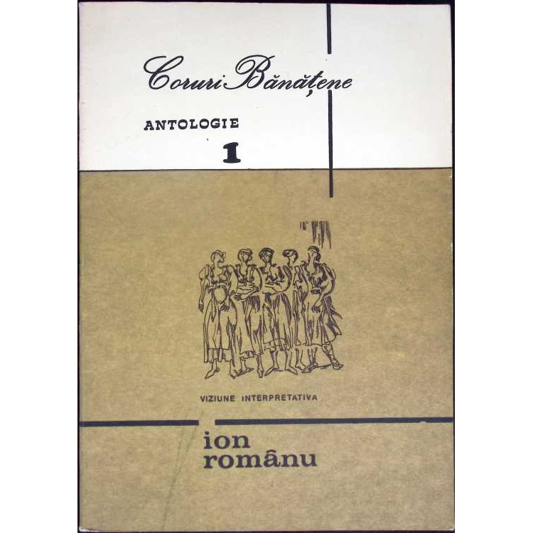 CORURI BANATENE, ANTOLOGIE VOL.1 (CU DEDICATIA AUTORULUI) - ION ROMANU, COMITETUL DE CULTURA SI EDUCATIE SOCIALISTA AL JUDETULUI TIMIS 1976