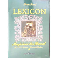 LEXICON. MUZICIENI DIN BANAT (BANATUL MONTAN - BANATUL SARBESC)