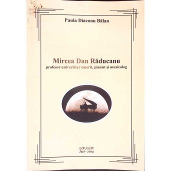 MIRCEA DAN RADUCANU: PROFESOR UNIVERSITAR EMERIT, PIANIST SI MULTICOLOR