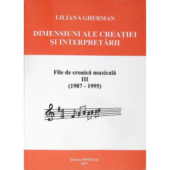 DIMENSIUNI ALE CREATIEI SI INTERPRETARII. FILE DE CRONICA MUZICALA VOL.3 1987-1995 (CU DEDICATIA AUTOAREI)