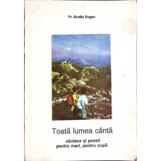 TOATA LUMEA CANTA. CANTECE SI POEZII, PENTRU MARI PENTRU COPII