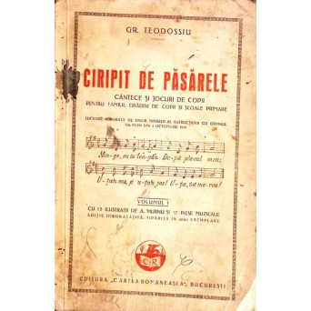 CIRIPIT DE PASARELE. CANTECE SI JOCURI DE COPII PENTRU FAMILII, GRADINI DE COPII SI SCOALELE PRIMARE VOL.1