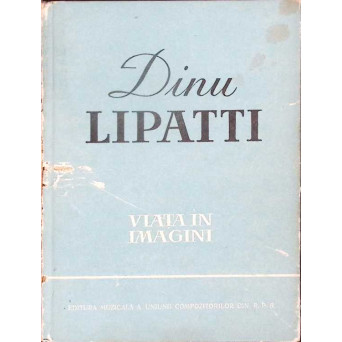 DINU LIPATTI: VIATA IN IMAGINI DINU LIPATTI: VIATA IN IMAGINI