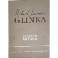 MIHAIL IVANOVICI GLINKA, VIATA IN IMAGINI MIHAIL IVANOVICI GLINKA, VIATA IN IMAGINI