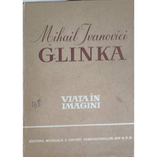 MIHAIL IVANOVICI GLINKA, VIATA IN IMAGINI