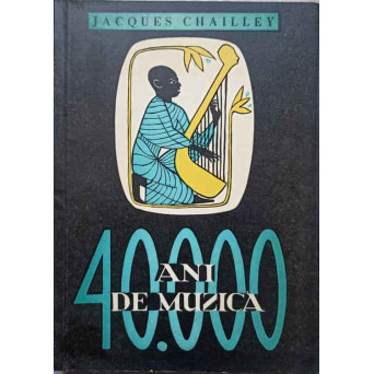 40000 ANI DE MUZICA. OMUL DESCOPERIND MUZICA