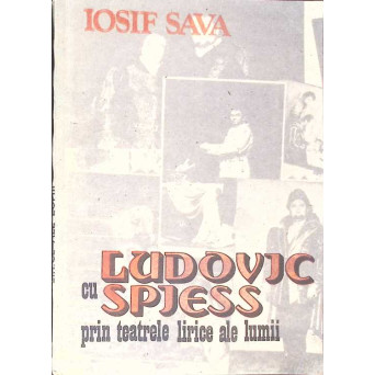 CU LUDOVIC SPIESS PRIN TEATRELE LIRICE ALE LUMII