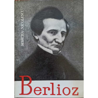 BERLIOZ. VIATA UNUI COMPOZITOR ROMANTIC