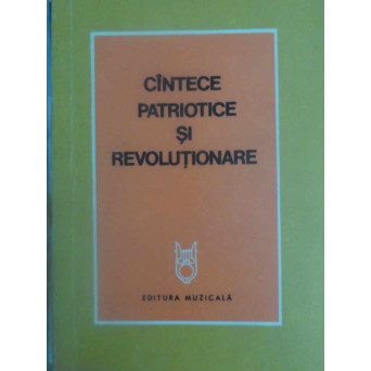 CANTECE PATRIOTICE SI REVOLUTIONARE