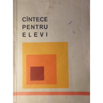 CANTECE PENTRU ELEVI. MUNCITORESTI, REVOLUTIONARE, PATRIOTICE, DESPRE PARTID, DESPRE TINERET