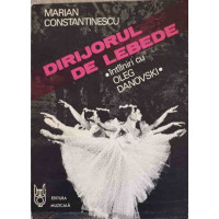DIRIJORUL DE LEBEDE. INTILNIRI CU OLEG DANOVSKI DIRIJORUL DE LEBEDE. INTILNIRI CU OLEG DANOVSKI