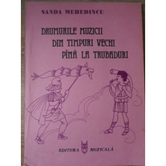 DRUMURILE MUZICII DIN TIMPURI VECHI PANA LA TRUBADURI