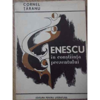 ENESCU IN CONSTIINTA PREZENTULUI. ESEURI