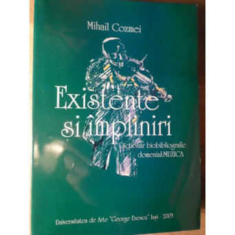 EXISTENTE SI IMPLINIRI. DICTIONAR BIOBIBLIOGRAFIC DOMENIUL: MUZICA