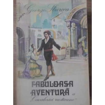 FABULOASA AVENTURA A CAVALERIEI RUSTICANE. PORTRET DE EPOCA SI COMPOZITOR